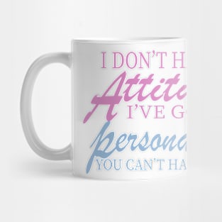 I Don't Have Attitude, Got Personality You Can't Handle Mug